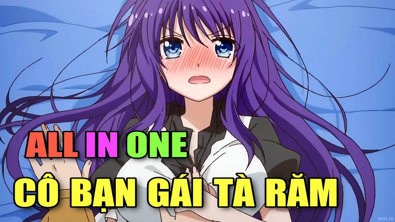 ALL IN ONE: CÔ NÀNG TÀ RĂM VÀ ANH CHÀNG CHÂN TÌNH | TÓM TẮT ANIME | Chú bé M