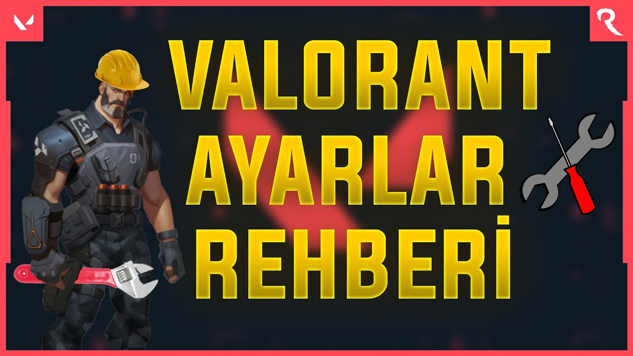 VALORANT AYARLAR REHBERİ DETAYLI I NASIL OLMALI