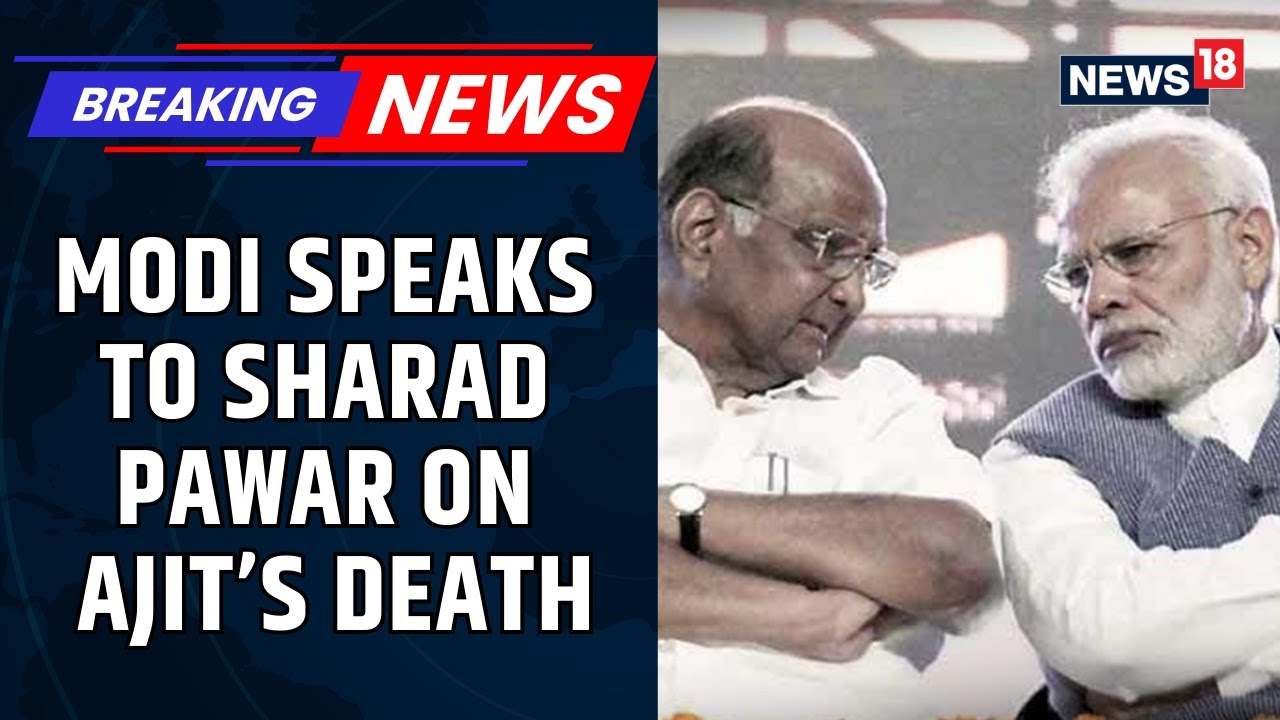 PM Modi Speaks To Sharad Pawar After Nephew Ajit Pawar Dies In Baramati Plane Crash | News18