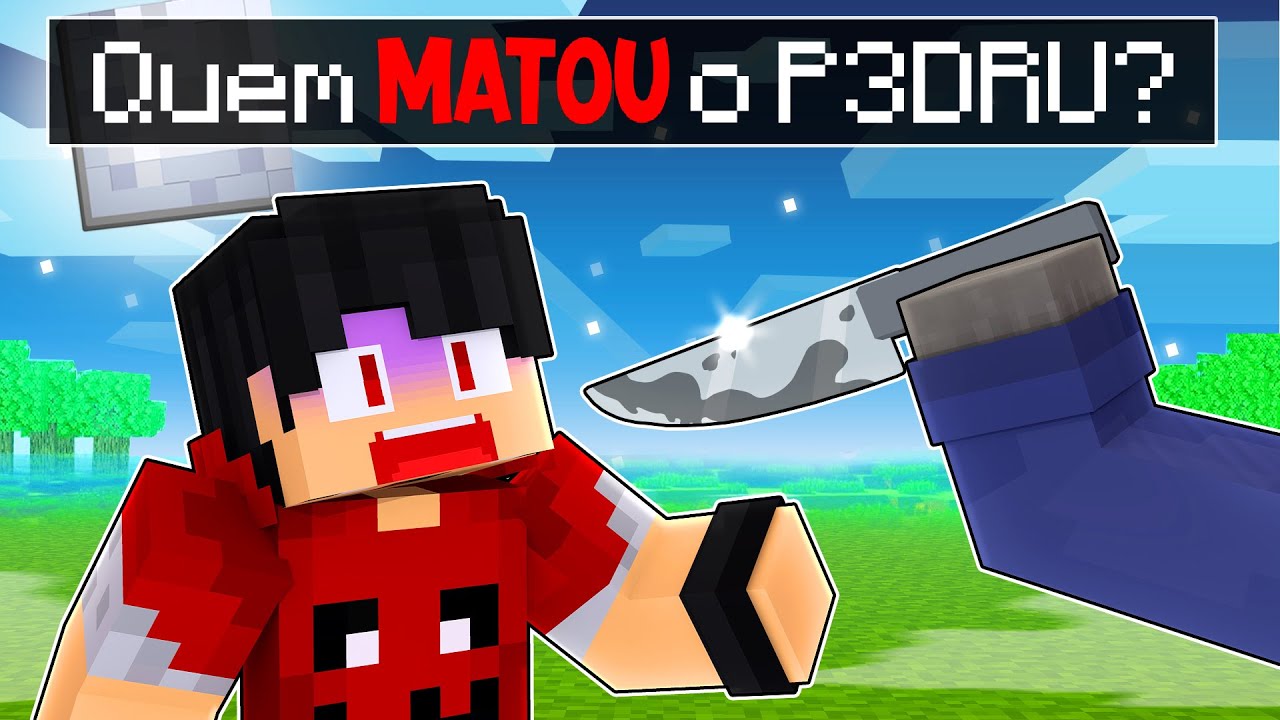 Quem assassinou o P3DRU no Minecraft?