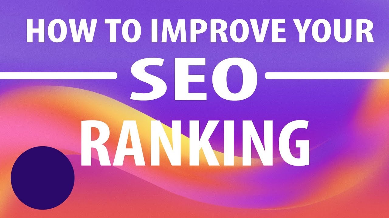 How To Improve Your SEO Ranking [ 2019 Edition ]