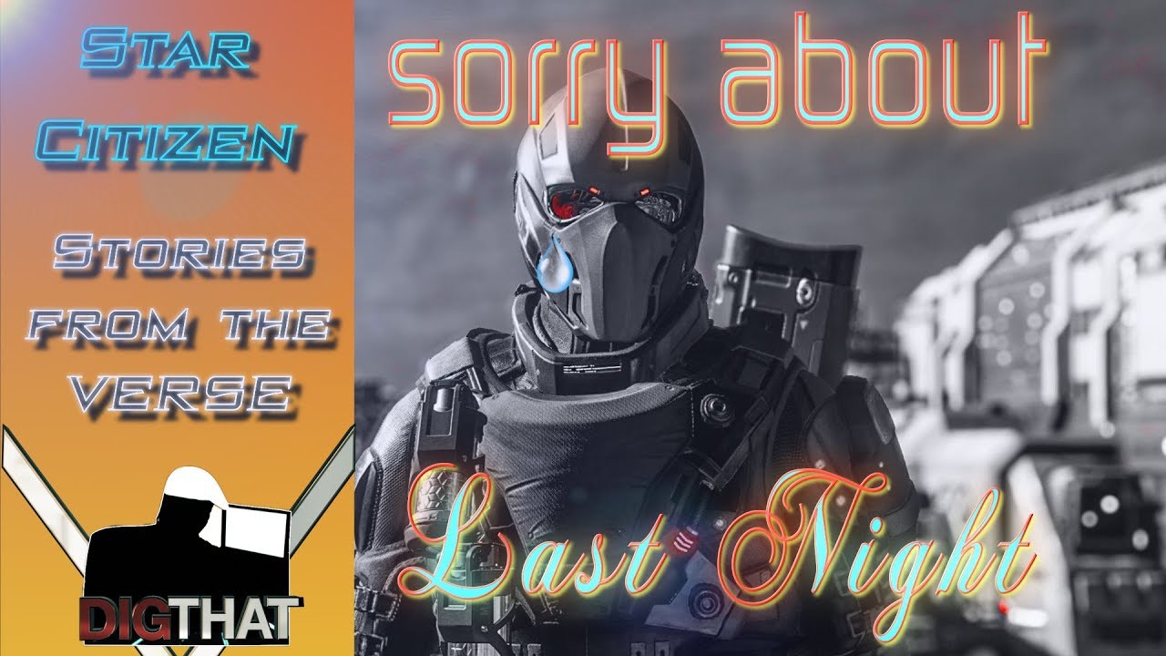 Dear Citizen&hellip;.Sorry About Last Night -!- Star Citizen Stories from The Verse