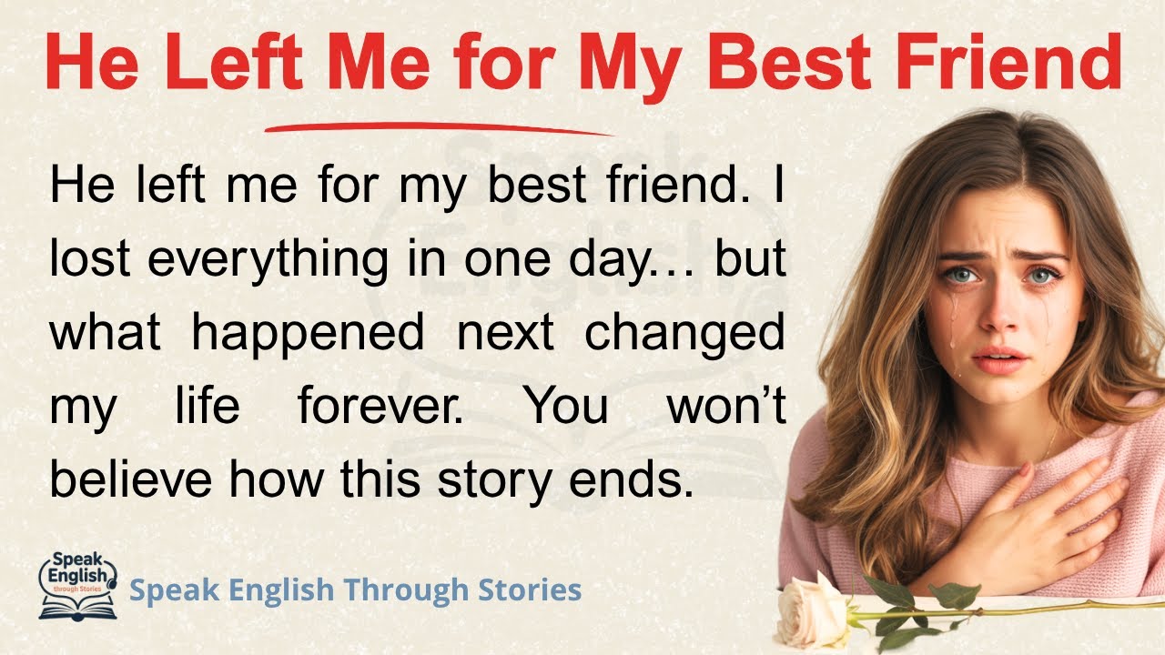 He Left Me for My Best Friend – And I Thank Him | Emotional Story (Level 1 English | A1-A2)
