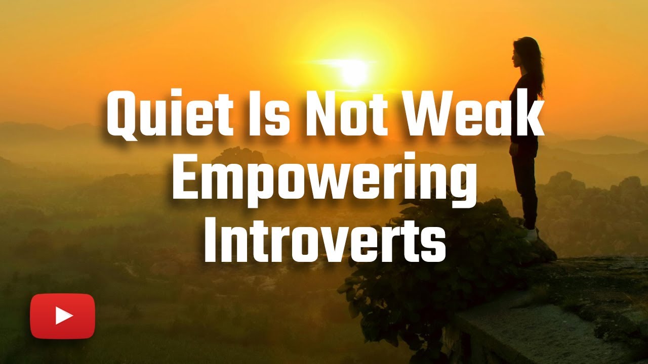 Quiet Is Not Weak | Empowering Introverts