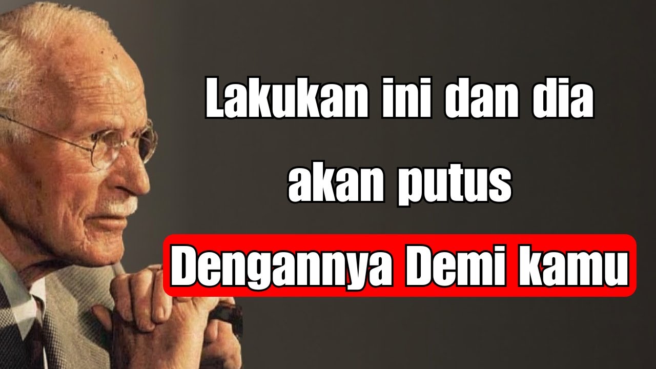 Lakukan Ini dan Dia Akan Putus Dengannya Demi Kamu  - Carl Jung