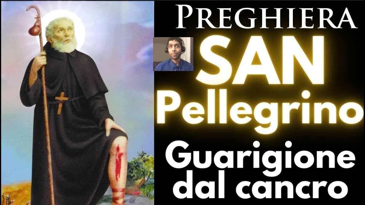 San Pellegrino - Preghiera potente - Guarigione dal cancro