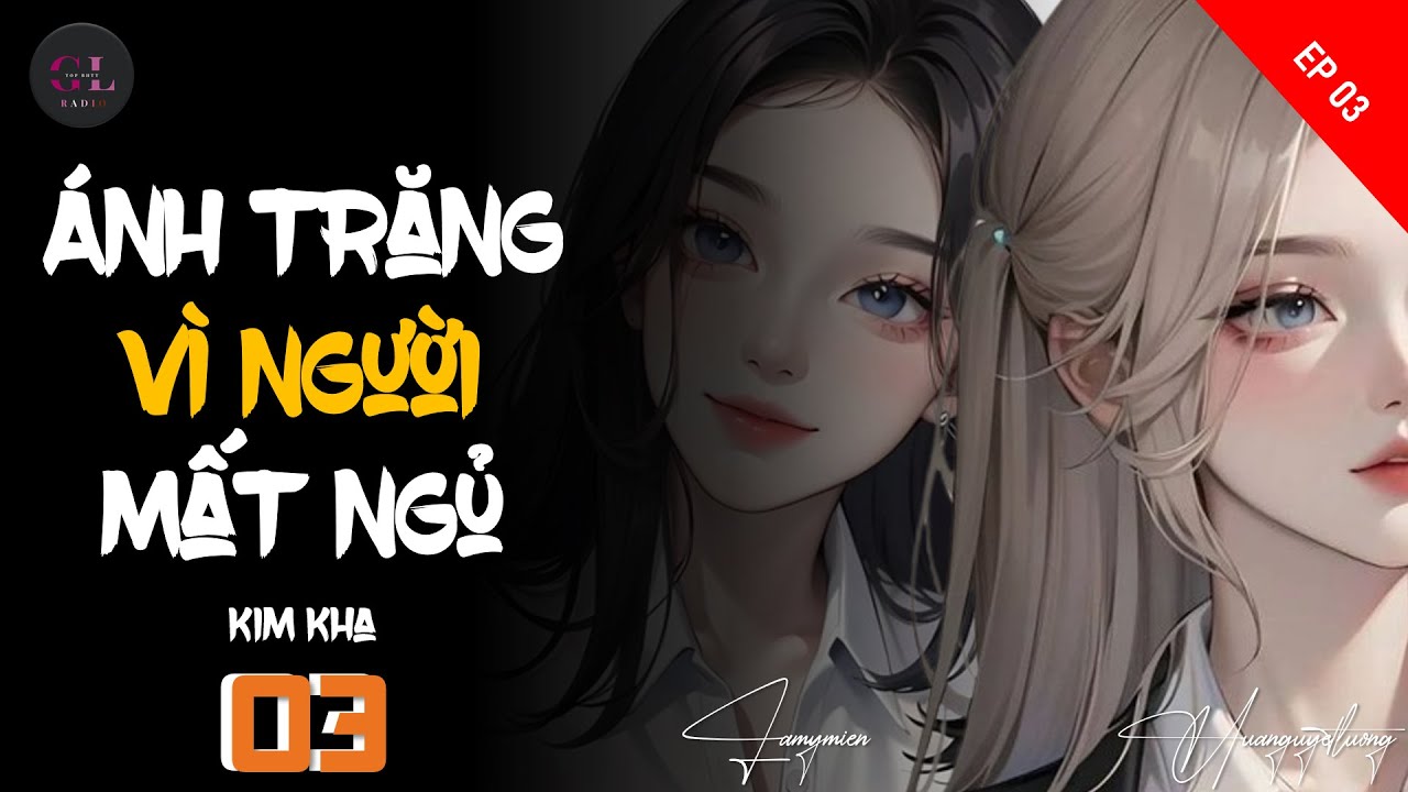 EP.3 - Ánh Trăng Vì Người Mất Ngủ - Kim Kha - [Bách Hợp - Ngọt Ngào - Nhẹ nhàng]