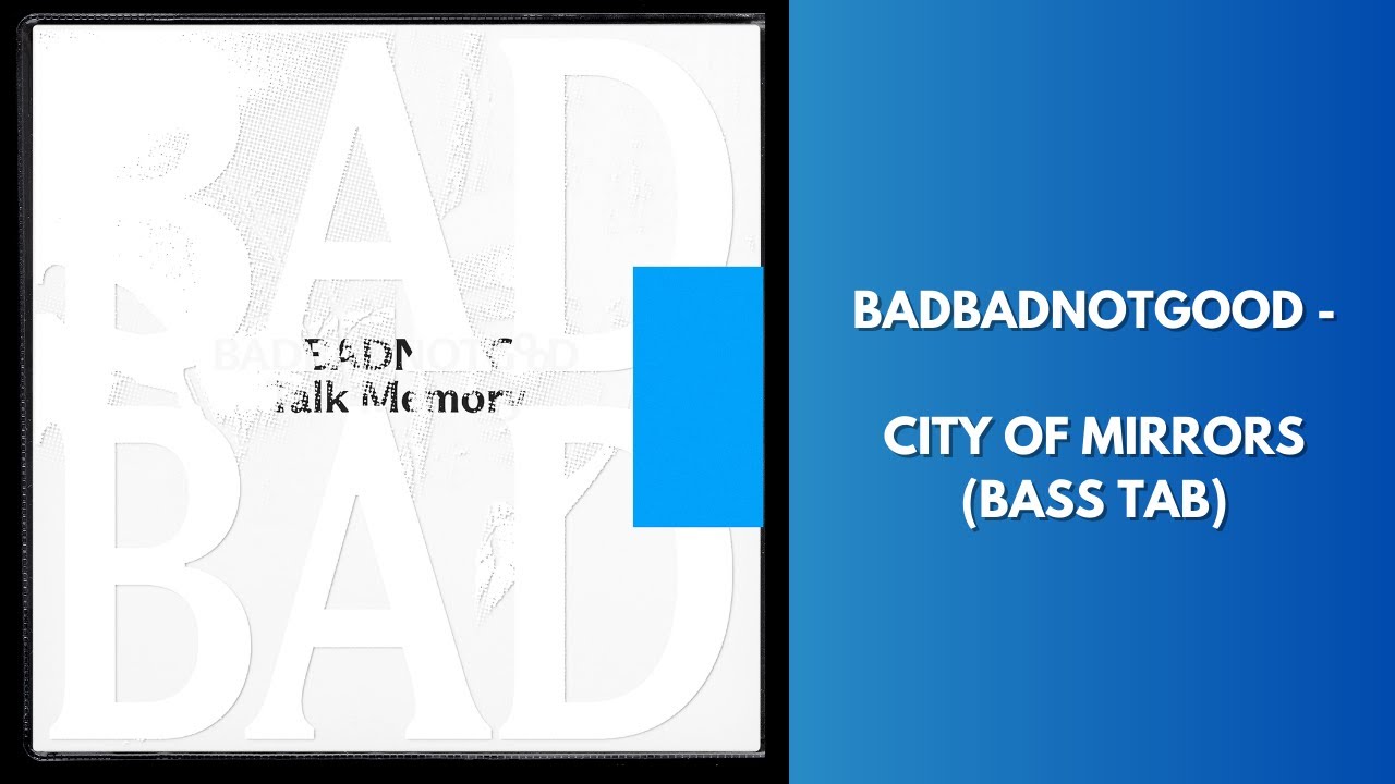 BADBADNOTGOOD - City of Mirrors (BASS TAB)