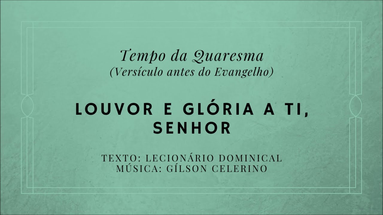 Louvor e glória a ti, Senhor  – Quaresma – Aclamação antes do Evangelho