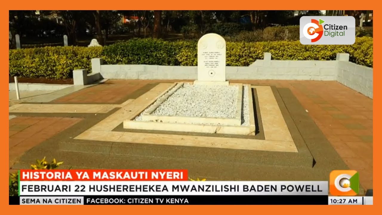Historia ya mwanzilishi wa maskauti duniani Lord Baden Powell, aliyezikwa Nyeri
