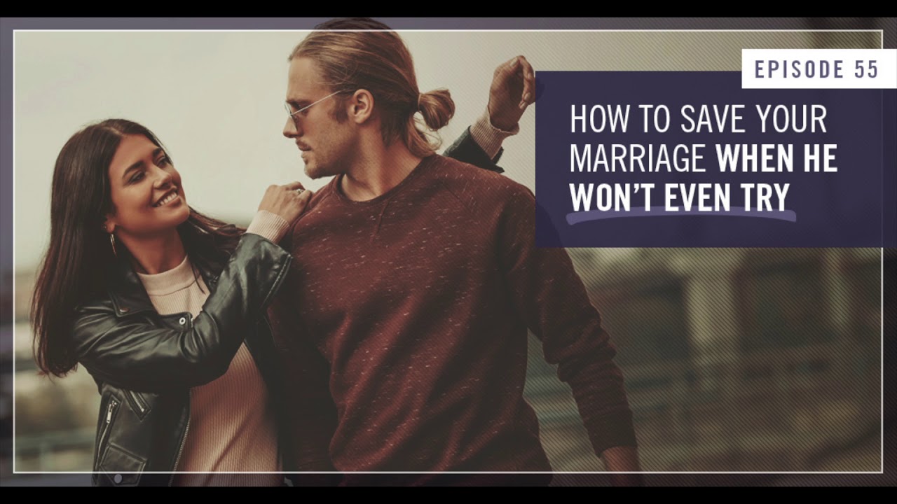 How to Save Your Marriage When He Won't Even Try -  Empowered Wife Podcast With Laura Doyle EP #55