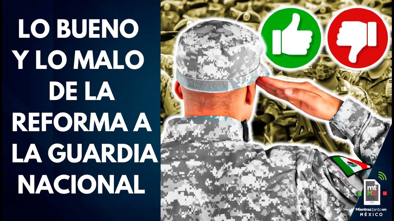 Lo BUENO y lo MALO de la reforma a la Guardia Nacional | Mientras tanto en México