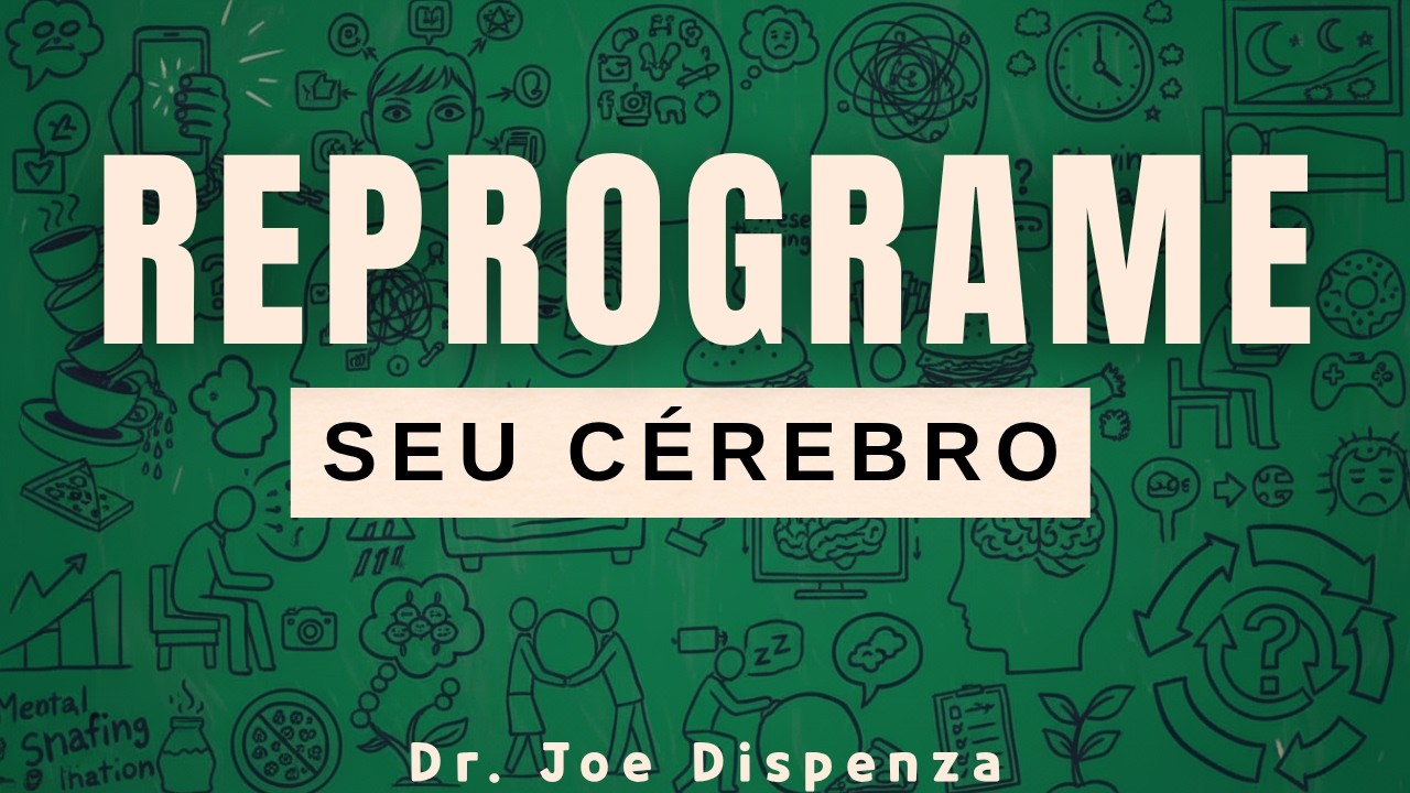 Reprogramar seu cérebro (Só leva 7 dias) -Dr. Joe Dispenza
