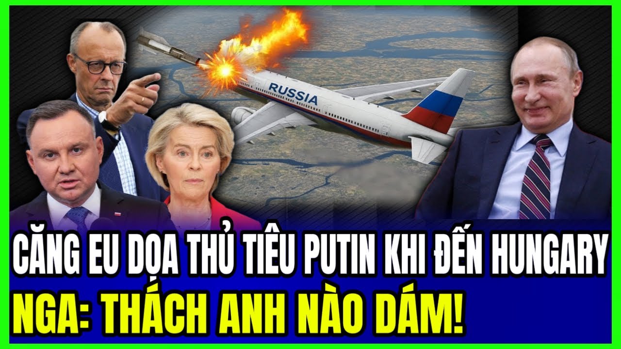 CĂNG: EU Dọa Thủ Ti&ecirc;u Putin Khi Đến Hungary - Nga Đ&aacute;p Trả Gay Gắt | LSQS Luận Đ&agrave;m