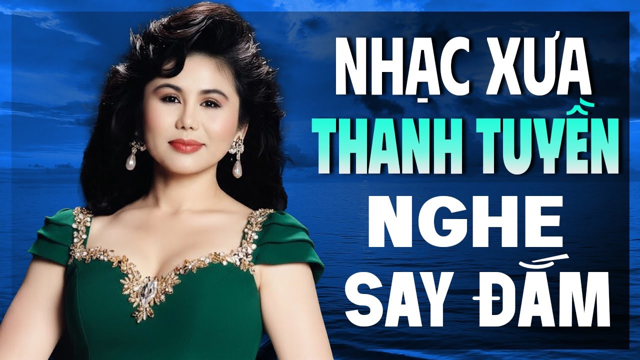 15 Bài Nhạc Xưa Thanh Tuyền NGHE SAY ĐẮM - LK Nhạc Xưa 1975 Bất Hủ Lay Động Triệu Con Tim
