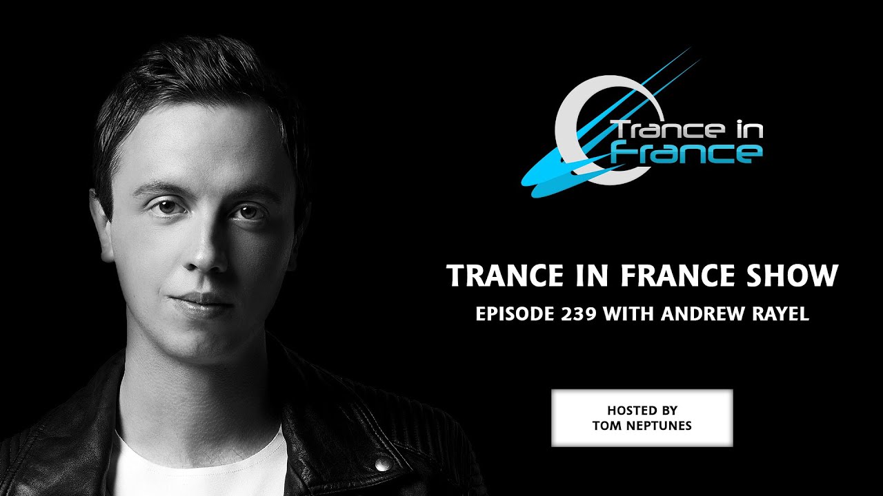 Tom Neptunes with Andrew Rayel &mdash; Trance In France Show #239