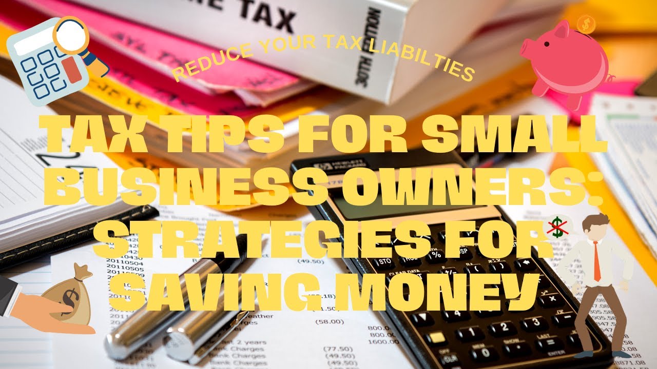 Tax Tips For Small Business Owners: Strategies For Saving Money 