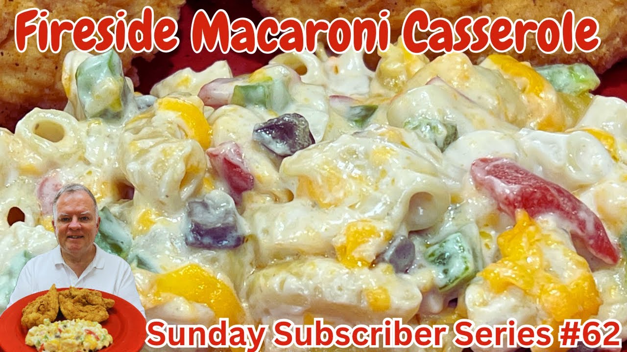 Fireside Macaroni Casserole-Sunday Subscriber Series #62-A Delicious Pasta Side Loaded with Flavor!