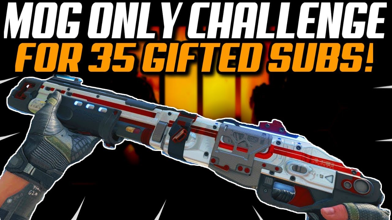 The MOG Only Challenge.... On COD BO4 Blackout For 35 Gifted Subs!! 😍