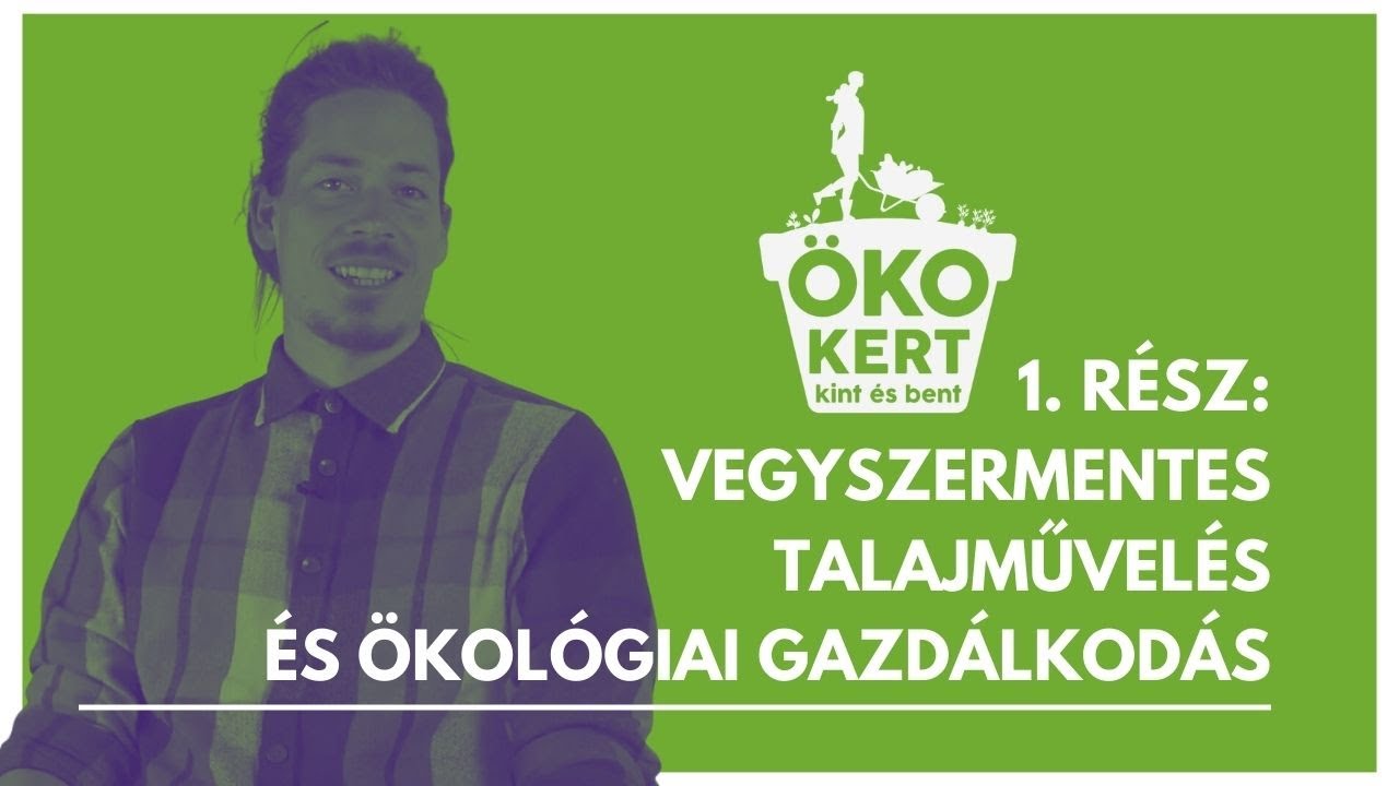 ÖKOkert kint és bent - 1. rész: Vegyszermentes talajművelés és ökológiai gazdálkodás