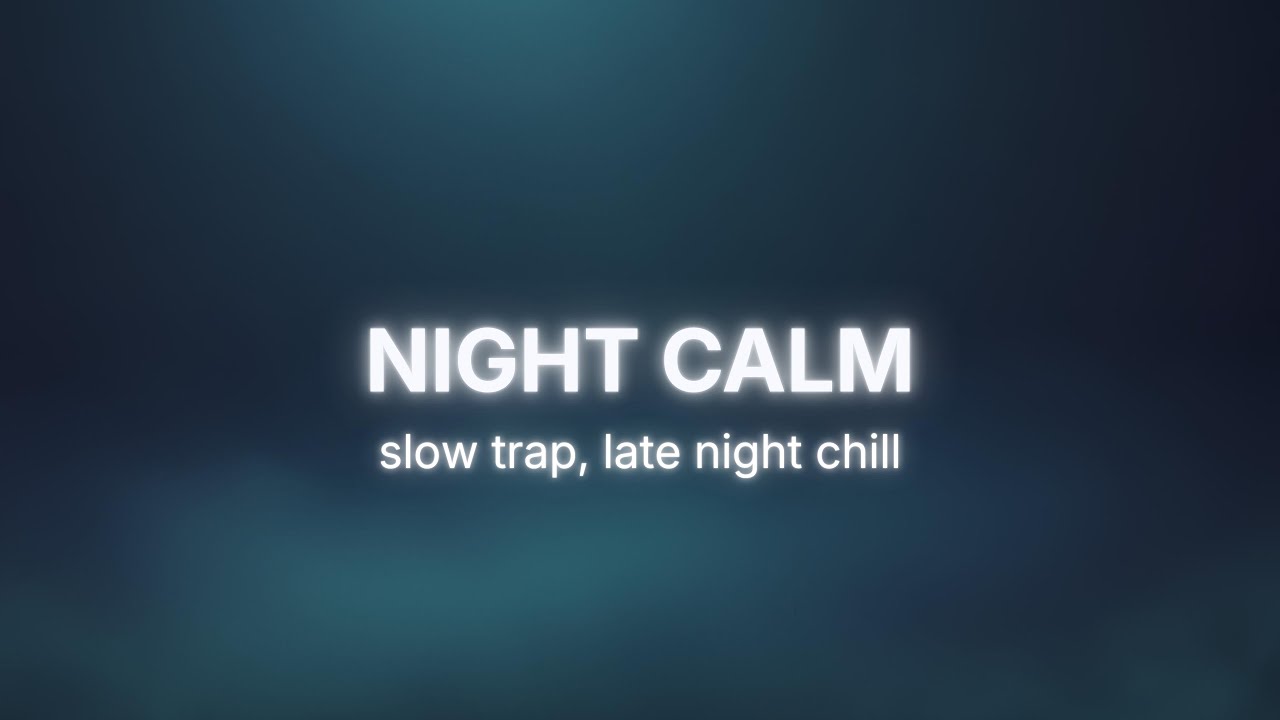 NIGHT CALM - Trap Music for Late Night Chill, Quiet Study