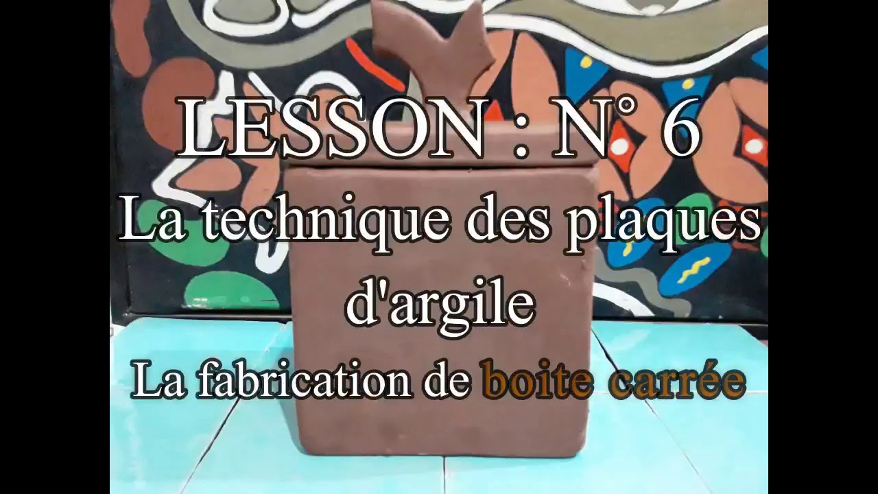Comment fabrique une boîte carrée avec des plaques d'argile? LESSON : N°6