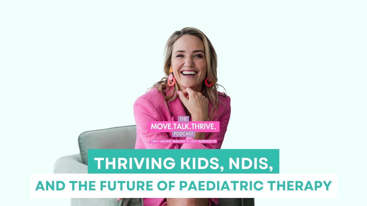 Thriving Kids, NDIS, and the Future of Paediatric Therapy | Episode 88 -The Move.Talk.Thrive Podcast