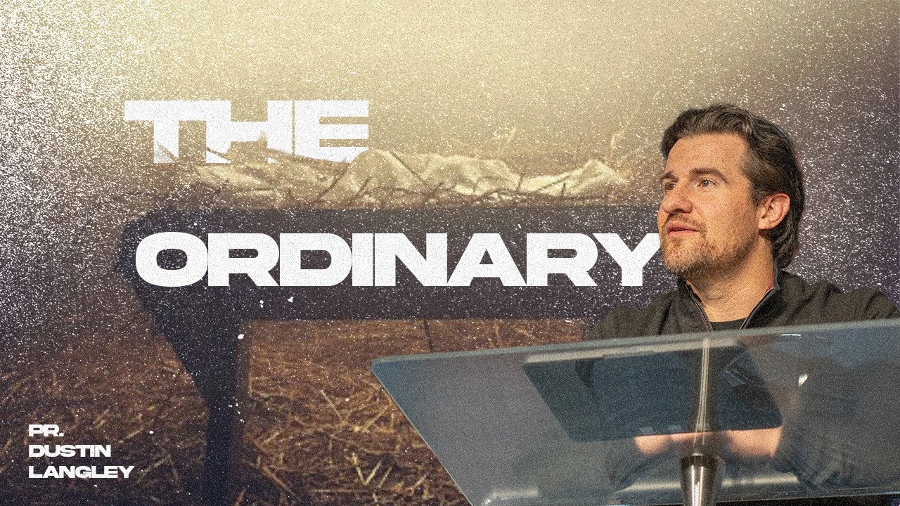 The Ordinary | Pastor Dustin Langley | Peninsula Life Church
