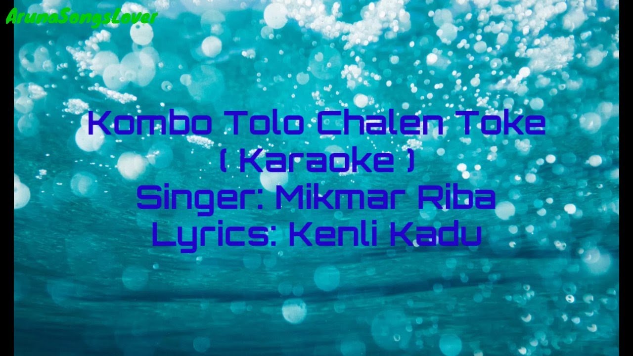 Kombo Tolo Chalen Toke Karaoke with lyrics || Galo Songs || Marmik Riba || Kenli Kadu ||