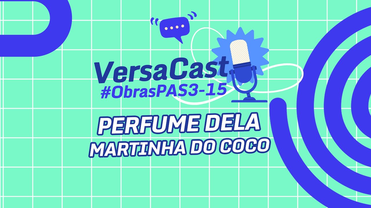 VersaCast #ObrasPAS3-15: Perfume dela, de Martinha do Coco