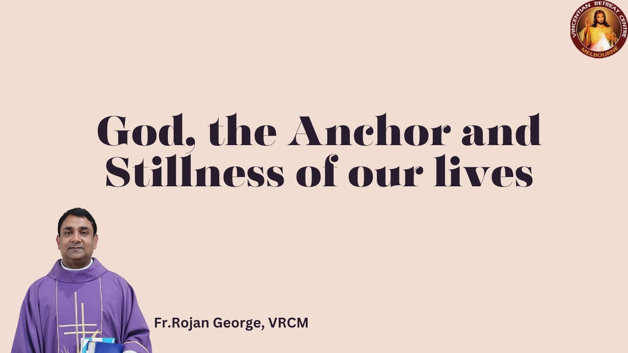 God, the Anchor and Stillness of our lives ~ Fr.Rojan George ~ VRCM