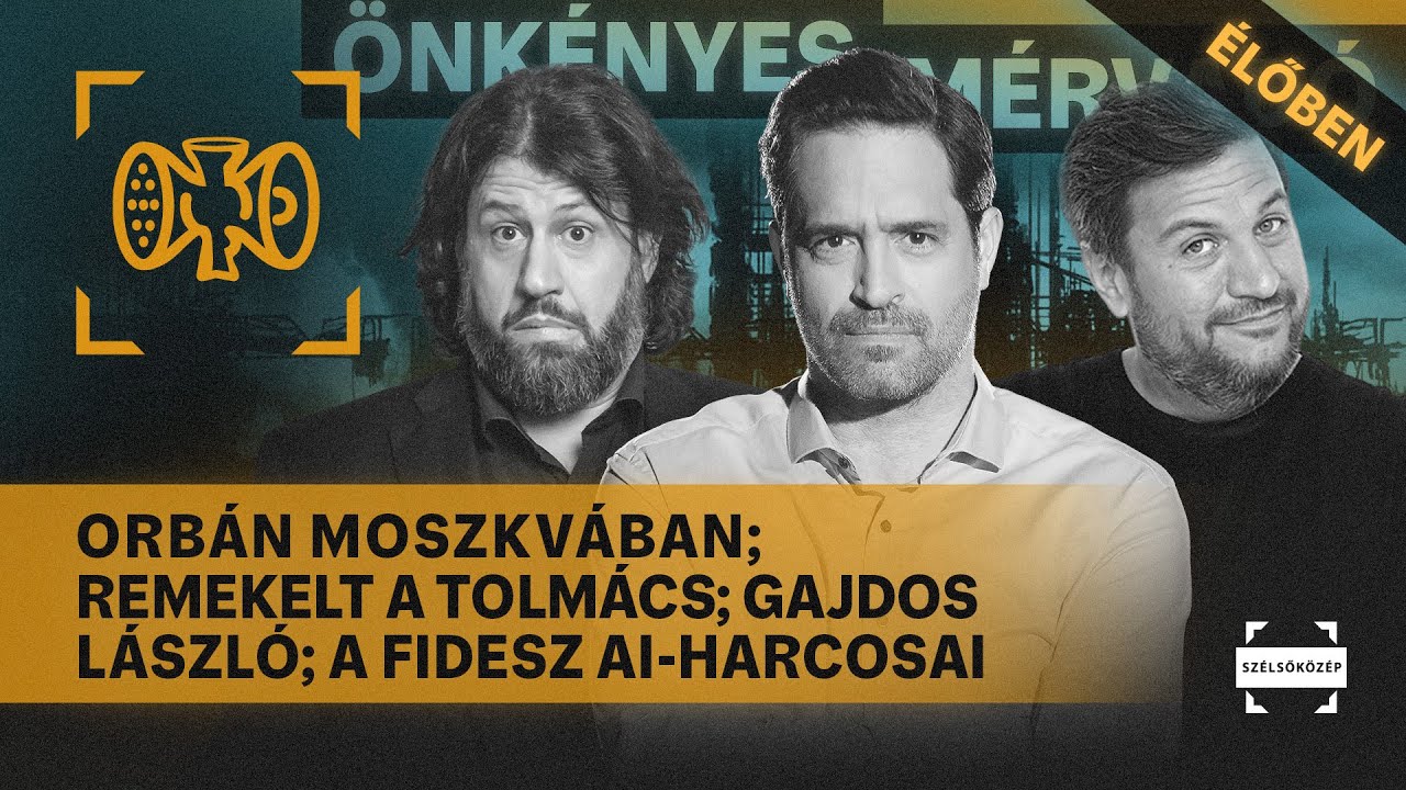 Orb&aacute;n Moszkv&aacute;ban; Remekelt a tolm&aacute;cs; Gajdos L&aacute;szl&oacute;; a Fidesz AI-harcosai | &Ouml;nk&eacute;nyes M&eacute;rvad&oacute; #1110