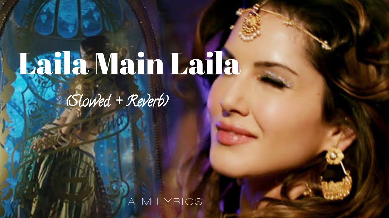 Laila Main Laila (Slowed + Reverb) || Pawni Pandey || Slowed + Reverb By A.M Lyrics
