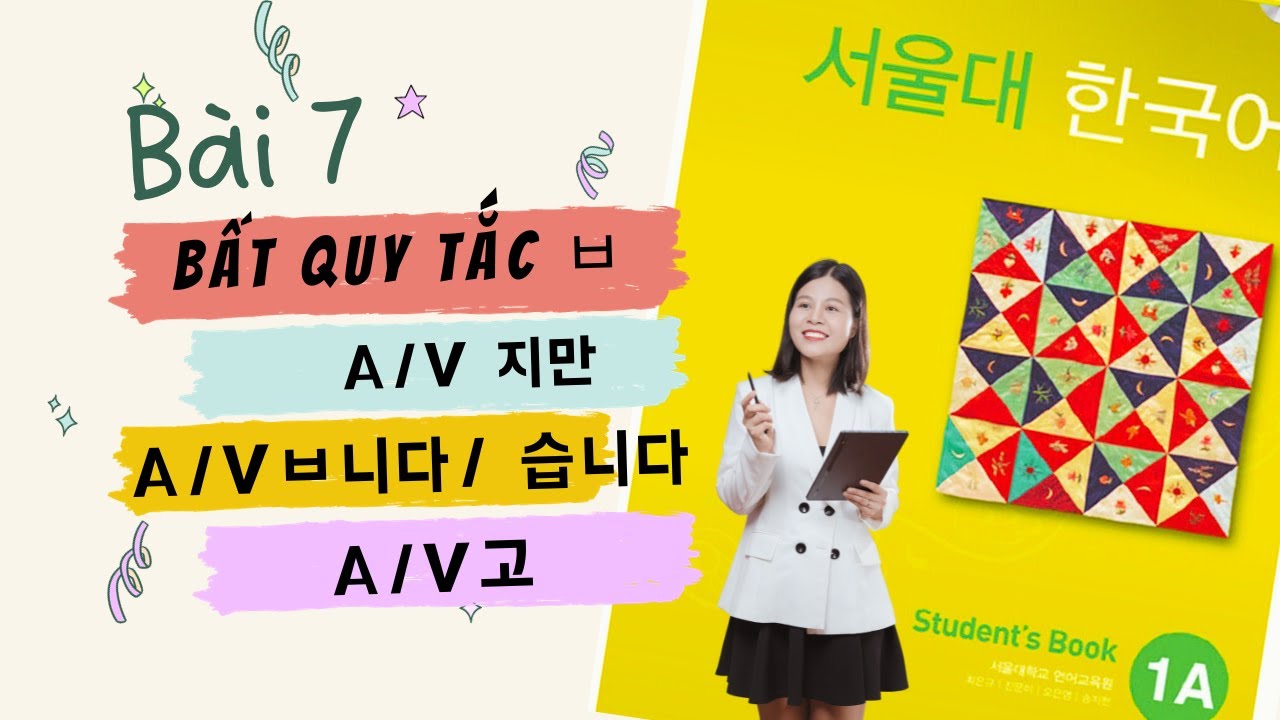 [Full] Bài 7 Giáo trình Seoul 1A, Bất quy tắc ㅂ, A/V지만, A/Vㅂ니다/ 습니다, AV고 | Tiếng Hàn Park HA