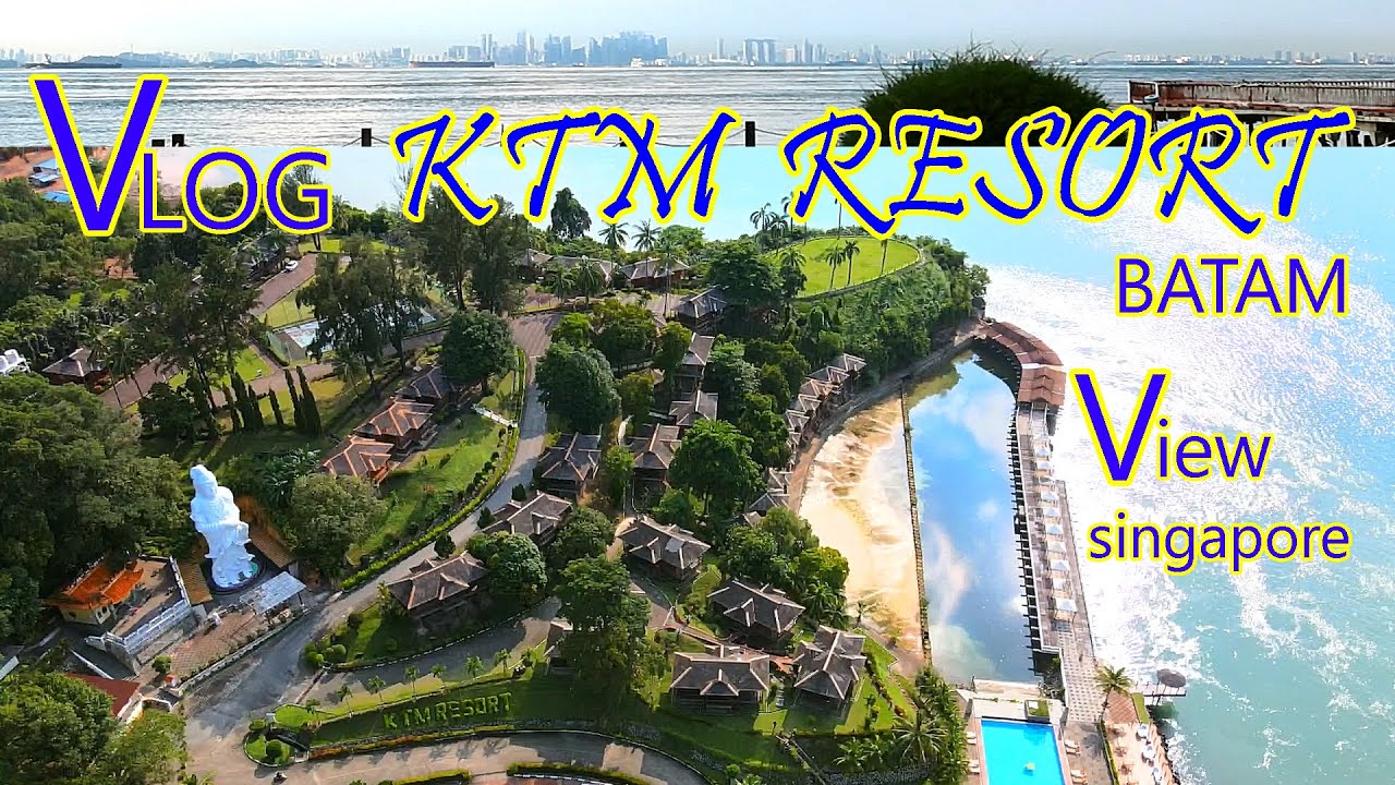 VLOG || KTM RESORT || SEKUPANG BATAM INDONESIA Disaat Pandemi || View Singapore Terlihat Jelas