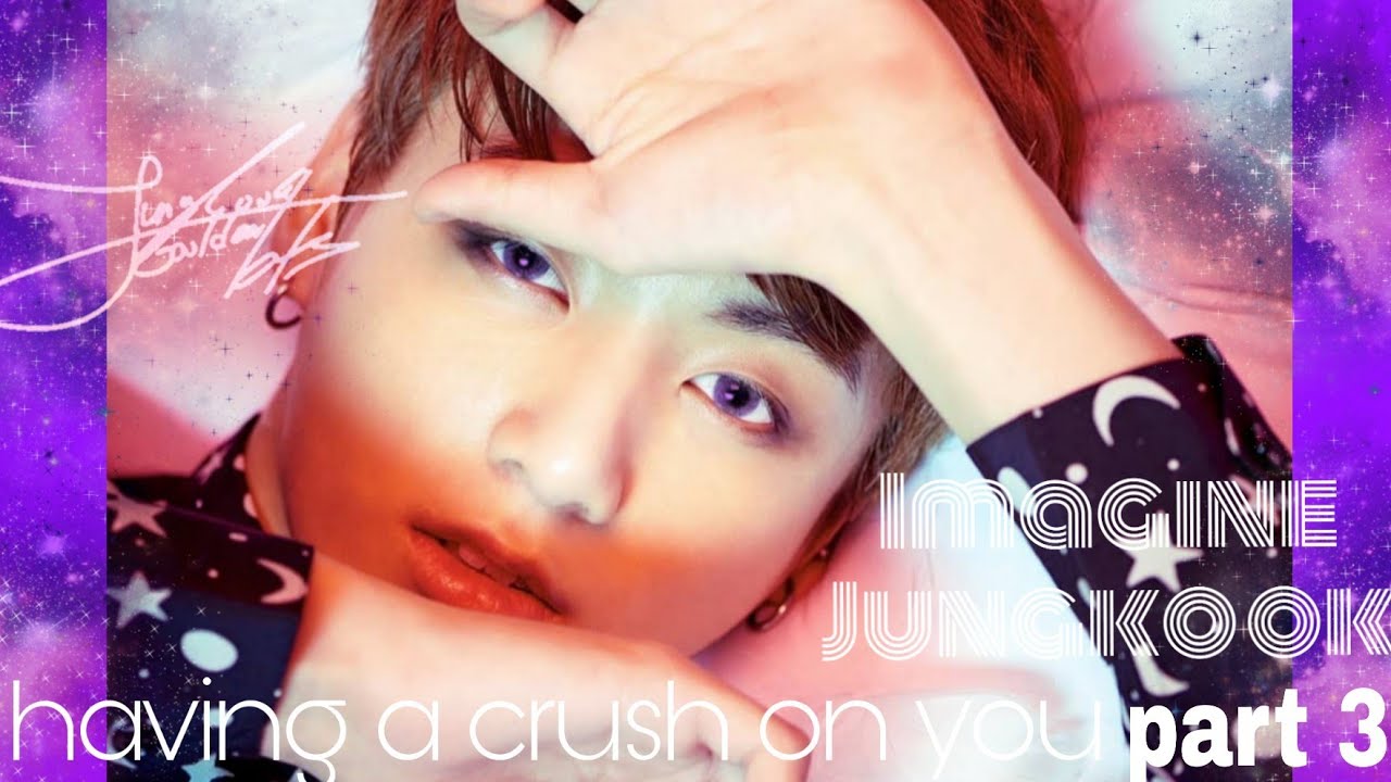 Imagine BTS Jungkook having a crush on you part 3