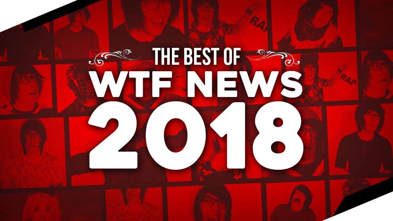THE BEST OF WTF NEWS 2018!