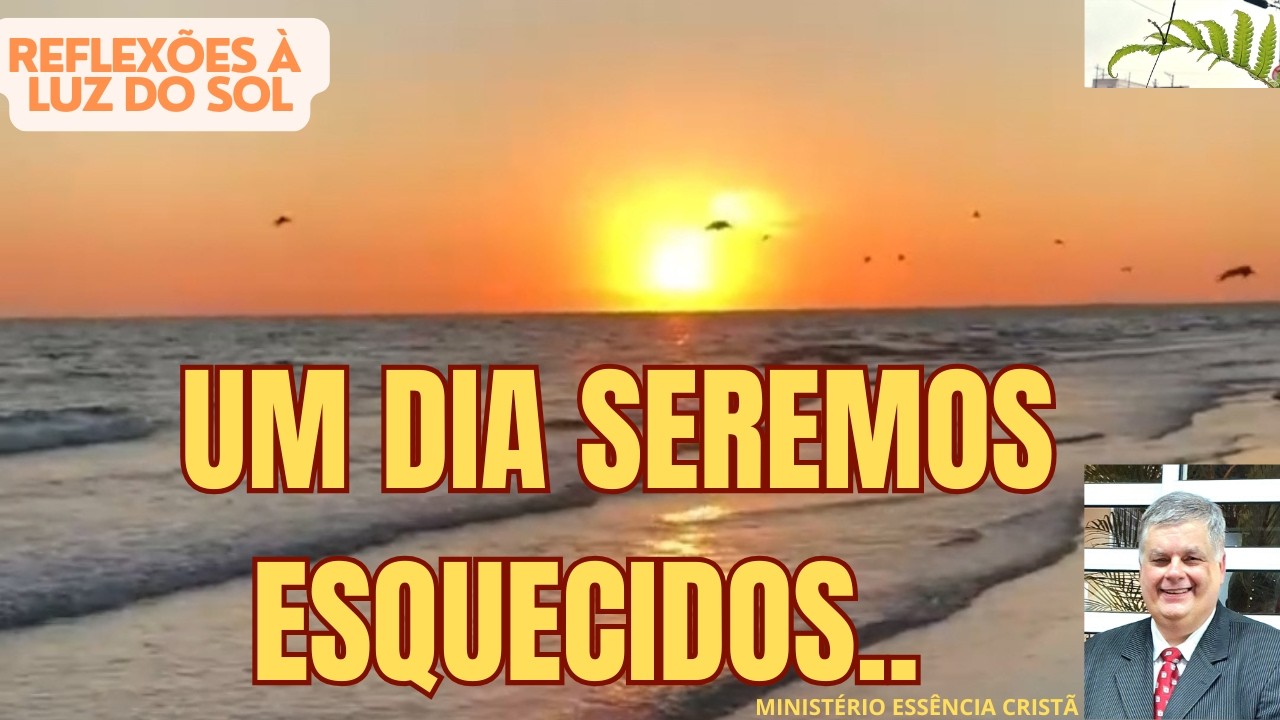 UM DIA SEREMOS ESQUECIDOS - Pr. Wagner Antonio de Araújo