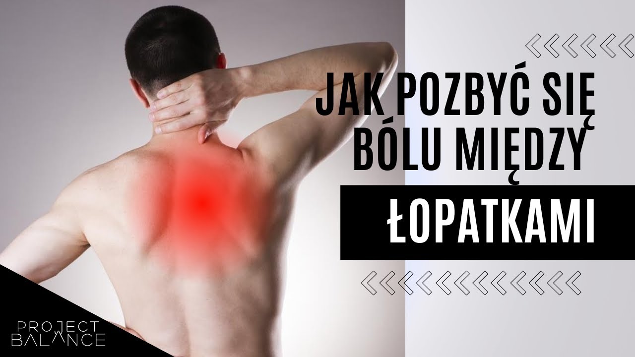 Skuteczny sposób na BÓL MIĘDZY ŁOPATKAMI!