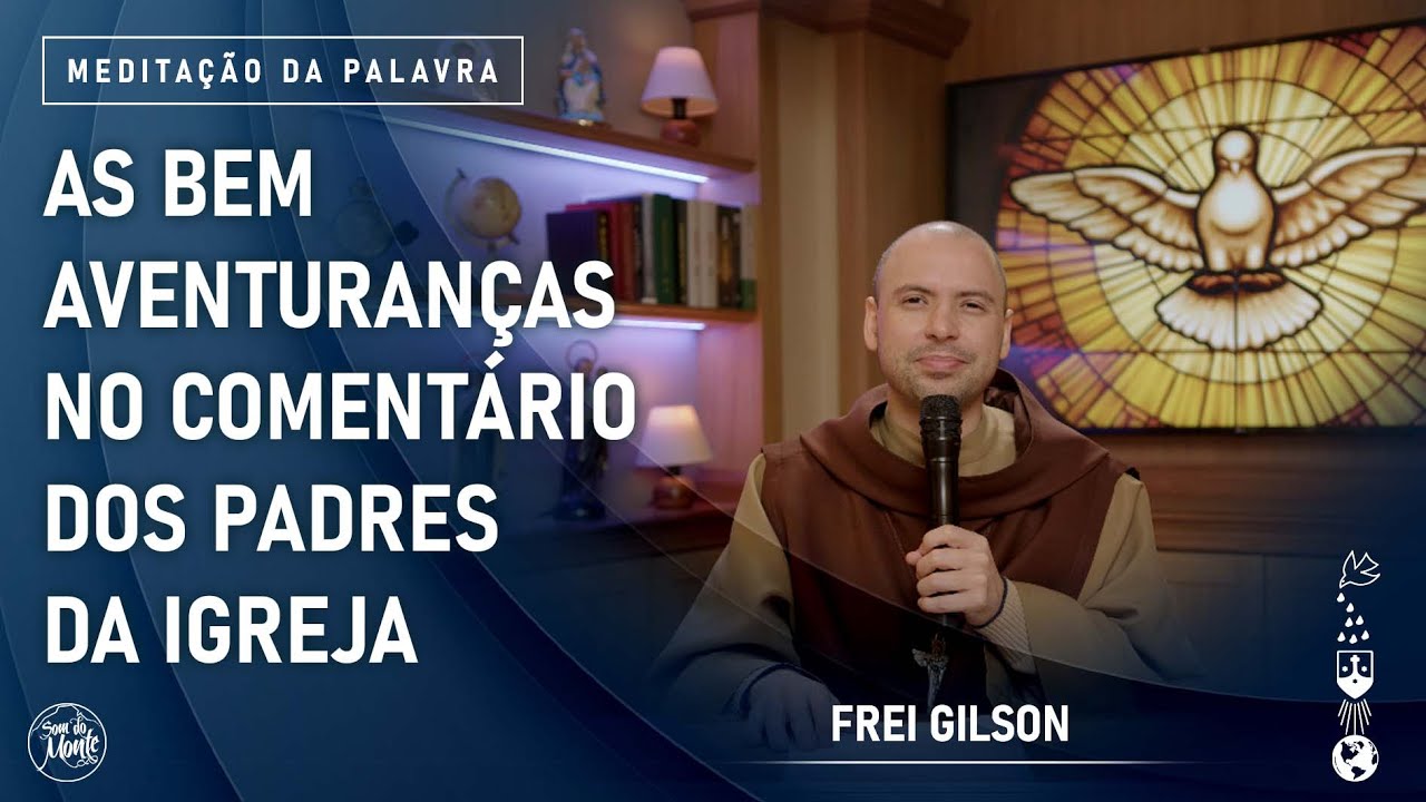As bem aventuranças no comentário dos padres da igreja | (Mt 5, 1-12) #929- Meditação da Palavra
