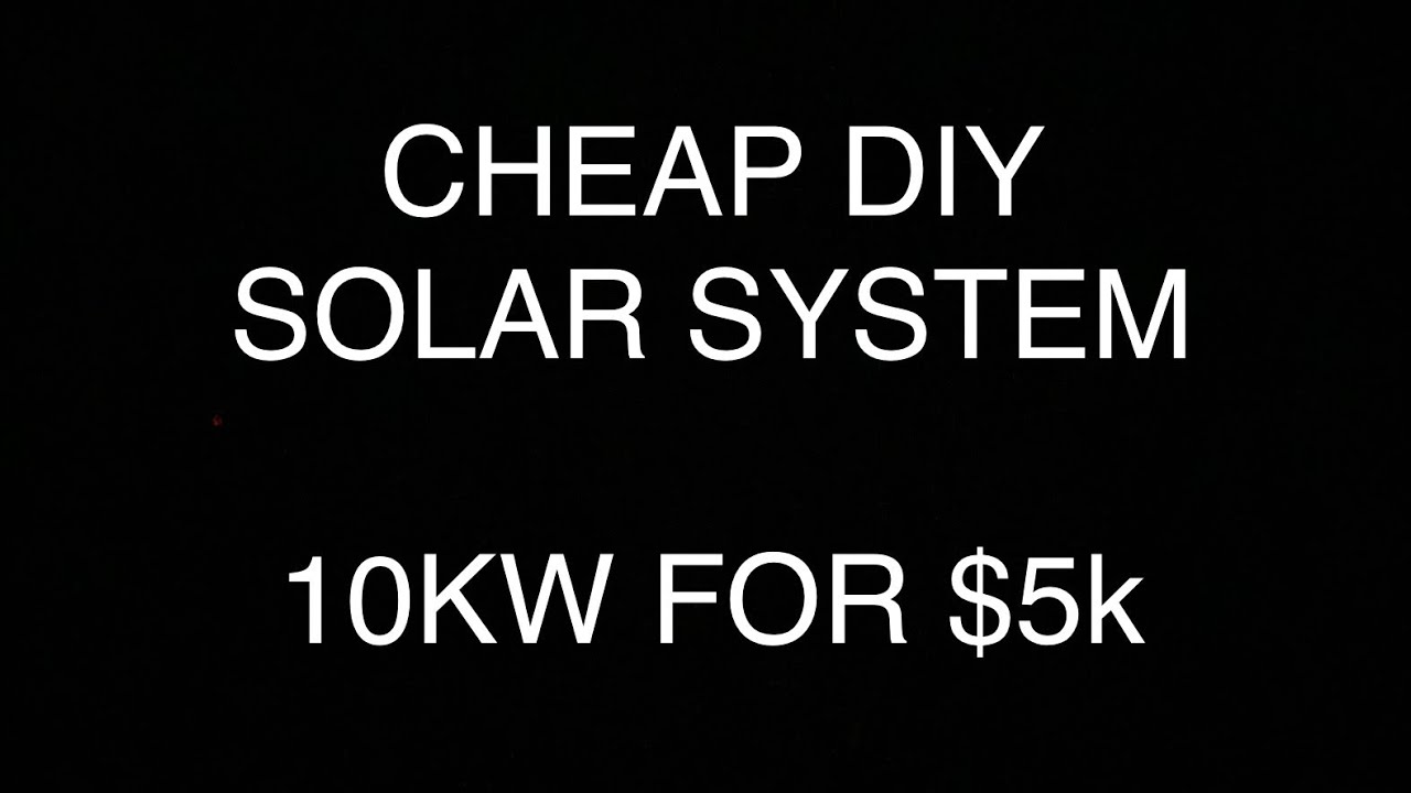 CHEAP DIY SOLAR SYSTEM 10KW FOR $5K