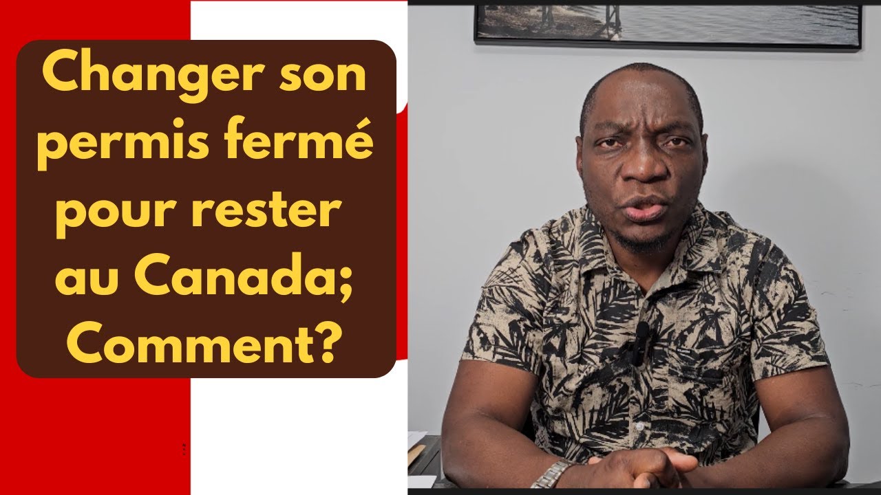 Comment changer le permis de travail fermé pour rester/immigrer au Canada?