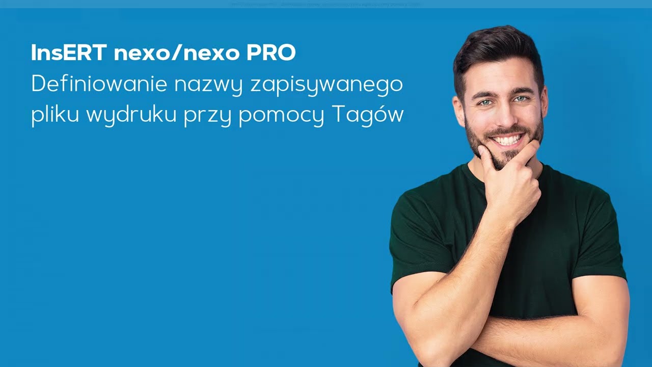 InsERT nexo/nexo PRO - definiowanie nazwy zapisywanego pliku wydruku przy pomocy Tagów