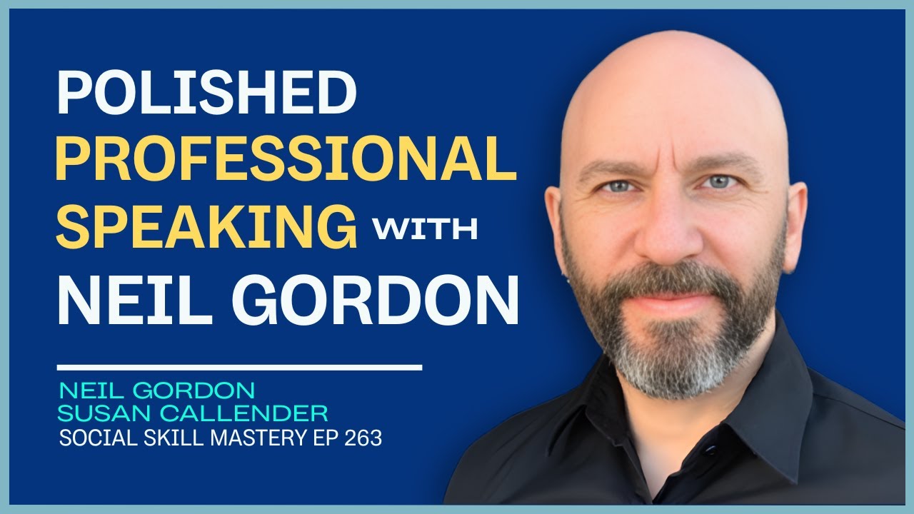 SECRETS TO CREATING A POLISHED, PROFESSIONAL SPEAKING STYLE WITH NEIL GORDON