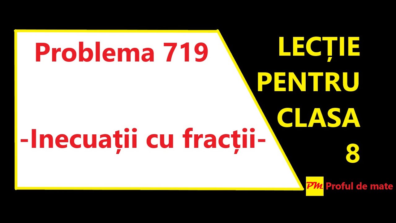 Problema 719: Inecuații cu fracții 