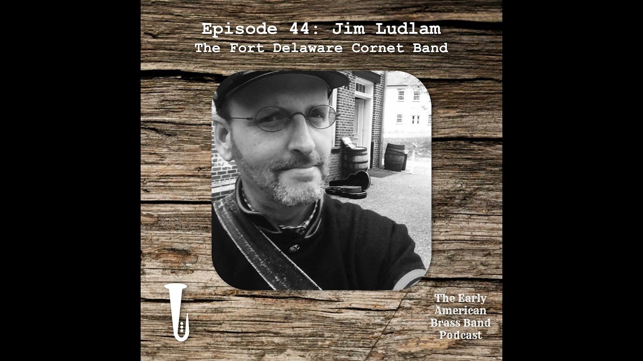 Episode 44: Interview with Jim Ludlam - The Fort Delaware Cornet Band