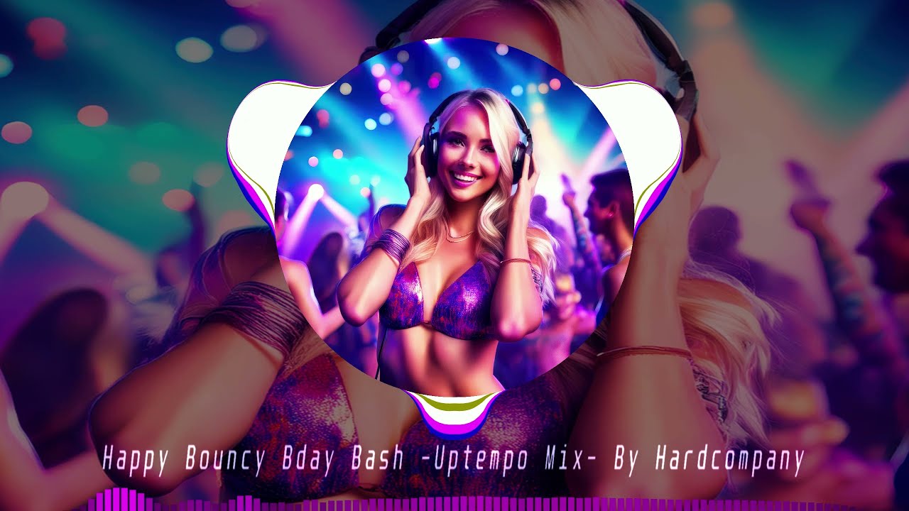 Happy Bouncy Bday Bash -Uptempo Mix- [BY HARDCOMPANY]