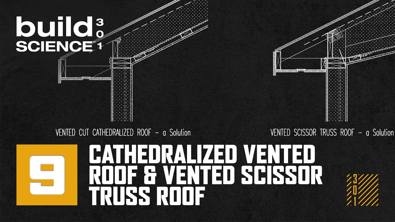 Build Science 301 - Ep. 9 | Cathedralized Vented Roof & Vented Scissor Truss Roof