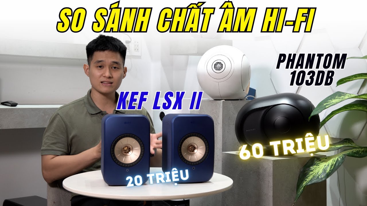 Nên Chọn Phantom 103dB hay Kef LSX II - Sound Comparison