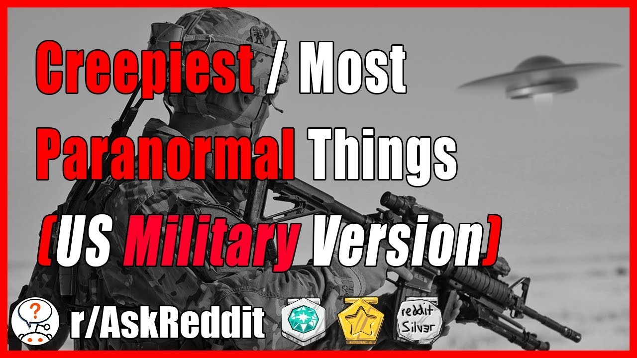 Most creepy / paranormal things the US Military has encountered (r/AskReddit - Reddit Scary Stories)